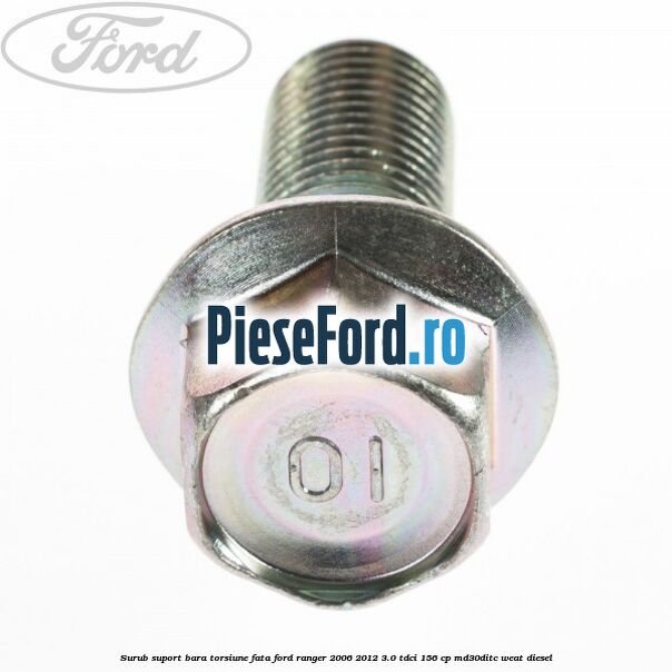 Surub suport bara torsiune fata Ford Ranger 2006-2012 3.0 TDCi 156 cp MD30DITC, WEAT diesel