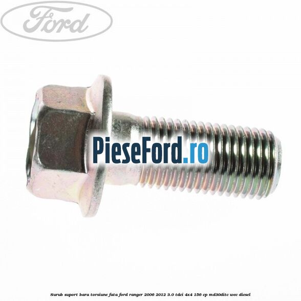 Surub suport bara torsiune fata Ford Ranger 2006-2012 3.0 TDCi 4x4 156 cp MD30DITC, WEC diesel