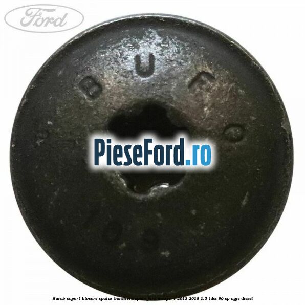 Surub suport blocare spatar bancheta spate Ford EcoSport 2013-2018 1.5 TDCi 90 cp UGJE diesel