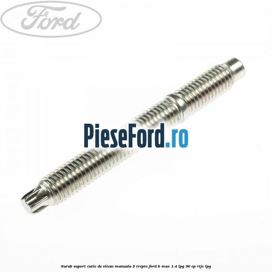 Surub suport cutie de viteze manuala 5 trepte Ford B-Max 1.4 LPG 90 cp RTJC LPG