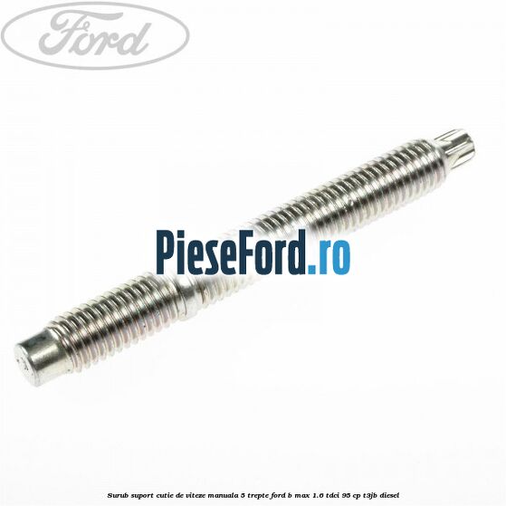 Surub suport cutie de viteze manuala 5 trepte Ford B-Max 1.6 TDCi 95 cp T3JB diesel