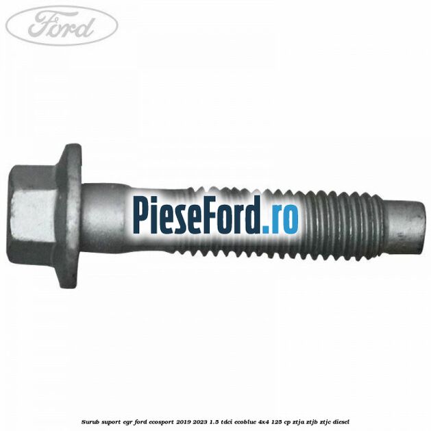 Surub suport EGR Ford EcoSport 2019-2023 1.5 TDCi EcoBlue 4x4 125 cp ZTJA, ZTJB, ZTJC diesel