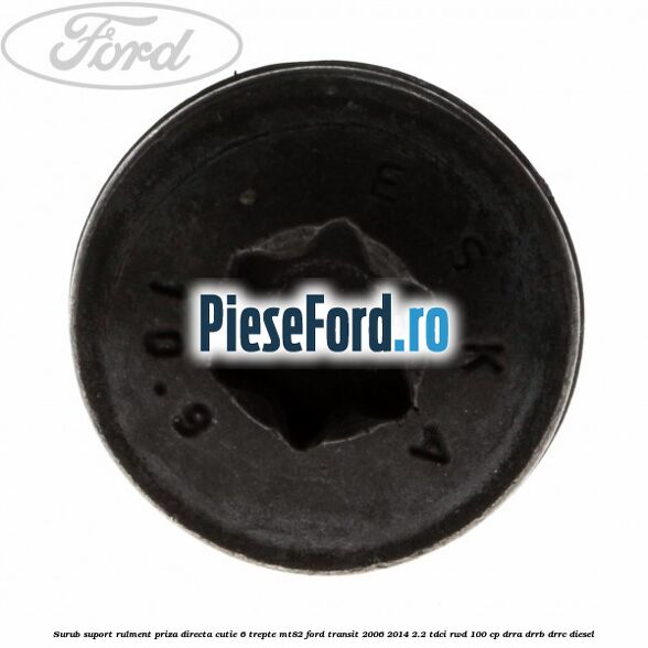 Surub suport rulment priza directa cutie 6 trepte MT82 Ford Transit 2006-2014 2.2 TDCi RWD 100 cp DRRA, DRRB, DRRC diesel