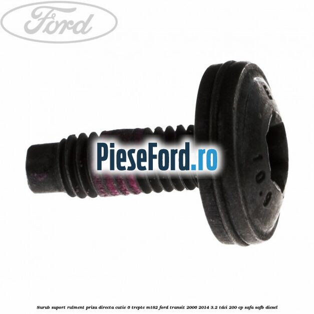 Surub suport rulment priza directa cutie 6 trepte MT82 Ford Transit 2006-2014 3.2 TDCi 200 cp SAFA, SAFB diesel