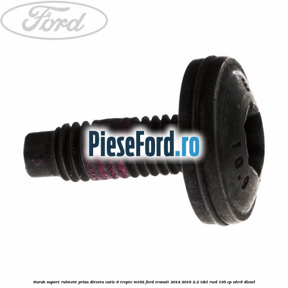 Surub suport rulment priza directa cutie 6 trepte MT82 Ford Transit 2014-2018 2.2 TDCi RWD 135 cp Surub suport rulment priza directa cutie 6 trepte MT82 Ford Transit 2014-2018 2.2 TDCi RWD 135 cp UHR5 diesel