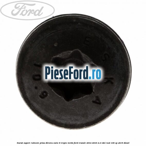 Surub suport rulment priza directa cutie 6 trepte MT82 Ford Transit 2014-2018 2.2 TDCi RWD 135 cp Surub suport rulment priza directa cutie 6 trepte MT82 Ford Transit 2014-2018 2.2 TDCi RWD 135 cp UHR5 diesel