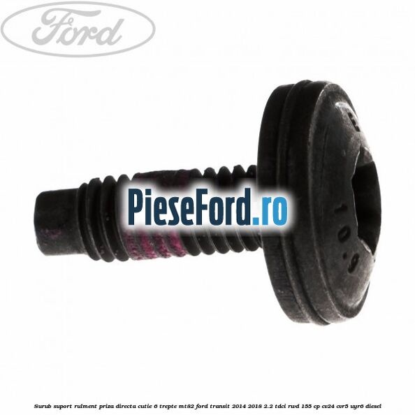 Surub suport rulment priza directa cutie 6 trepte MT82 Ford Transit 2014-2018 2.2 TDCi RWD 155 cp CV24, CVR5, UYR6 diesel