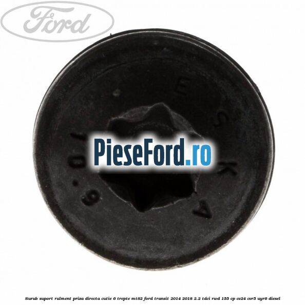 Surub suport rulment priza directa cutie 6 trepte MT82 Ford Transit 2014-2018 2.2 TDCi RWD 155 cp CV24, CVR5, UYR6 diesel
