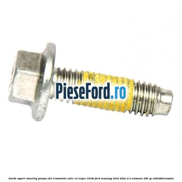 Surub suport simering pompa ulei transmisie cutie 10 trepte 10R80 Ford Mustang 2018-2022 2.3 EcoBoost 290 cp C23HD0D benzina
