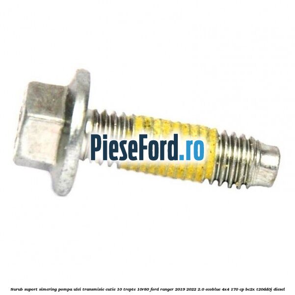 Surub suport simering pompa ulei transmisie cutie 10 trepte 10R80 Ford Ranger 2019-2022 2.0 EcoBlue 4x4 170 cp BC2X, T20DD0J diesel