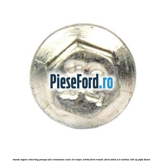 Surub suport simering pompa ulei transmisie cutie 10 trepte 10R80 Ford Transit 2019-2023 2.0 EcoBlue 150 cp P0FA diesel