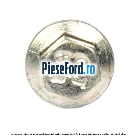 Surub suport simering pompa ulei transmisie cutie 10 trepte 10R80 Ford Transit 2019-2023 2.0 EcoBlue 185 cp BCFB diesel