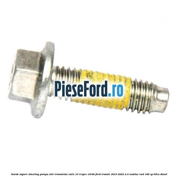 Surub suport simering pompa ulei transmisie cutie 10 trepte 10R80 Ford Transit 2019-2023 2.0 EcoBlue RWD 165 cp BLHA diesel
