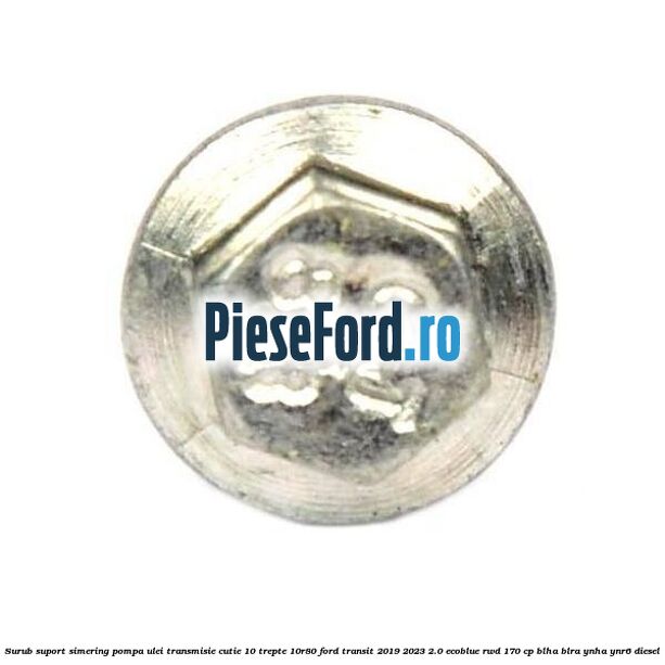 Surub suport simering pompa ulei transmisie cutie 10 trepte 10R80 Ford Transit 2019-2023 2.0 EcoBlue RWD 170 cp BLHA, BLRA, YNHA, YNR6 diesel