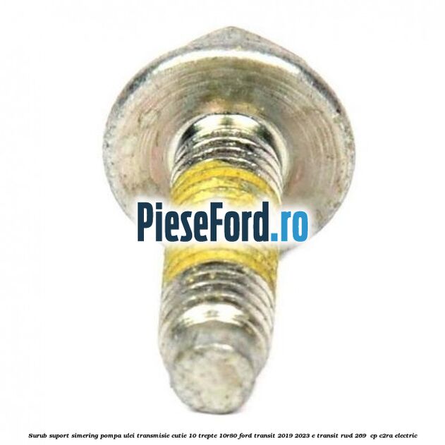 Surub suport simering pompa ulei transmisie cutie 10 trepte 10R80 Ford Transit 2019-2023 E-TRANSIT RWD 269  cp C2RA electric