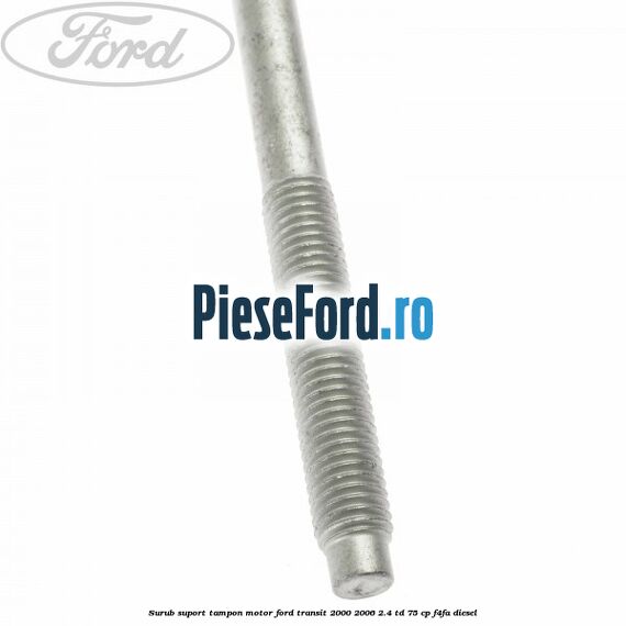 Surub suport tampon motor Ford Transit 2000-2006 2.4 TD 75 cp F4FA diesel