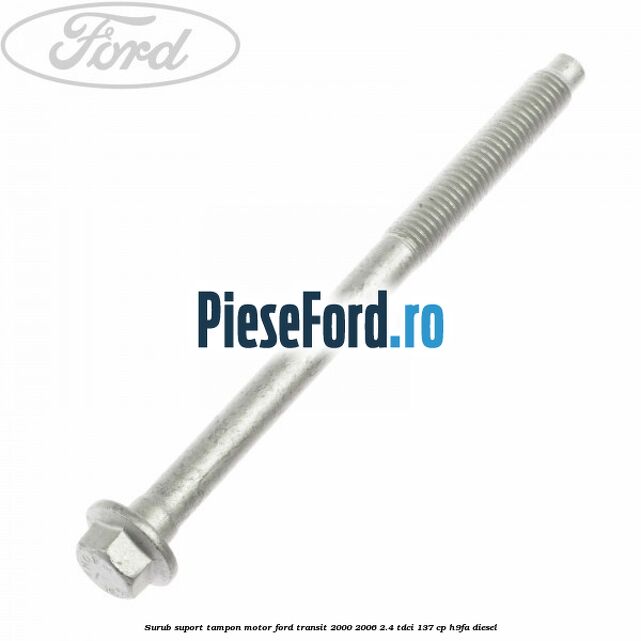 Surub suport tampon motor Ford Transit 2000-2006 2.4 TDCi 137 cp H9FA diesel