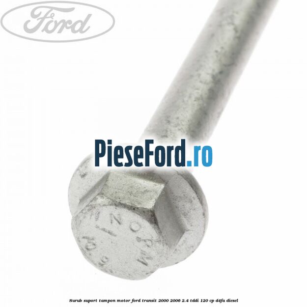 Surub suport tampon motor Ford Transit 2000-2006 2.4 TDdi 120 cp Surub suport tampon motor Ford Transit 2000-2006 2.4 TDdi 120 cp D4FA diesel