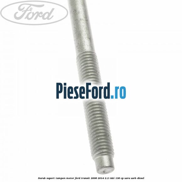 Surub suport tampon motor Ford Transit 2006-2014 2.2 TDCi 136 cp USRA, USRB diesel