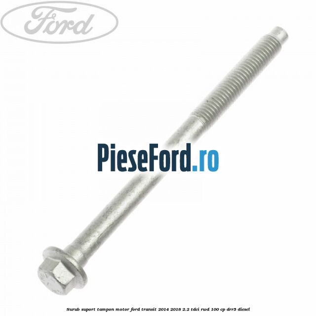 Surub suport tampon motor Ford Transit 2014-2018 2.2 TDCi RWD 100 cp Surub suport tampon motor Ford Transit 2014-2018 2.2 TDCi RWD 100 cp DRR5 diesel