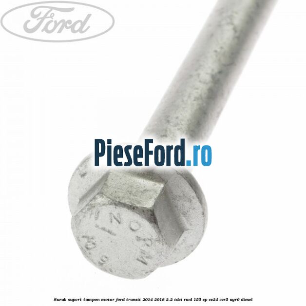 Surub suport tampon motor Ford Transit 2014-2018 2.2 TDCi RWD 155 cp CV24, CVR5, UYR6 diesel