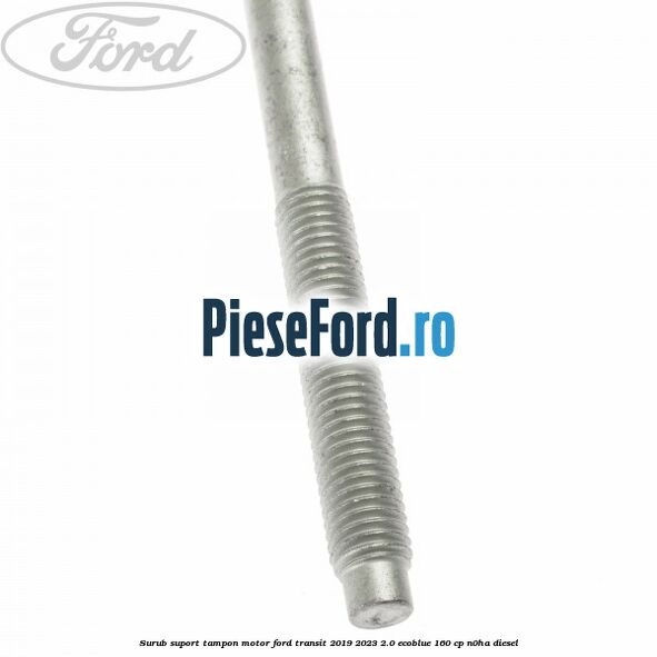 Surub suport tampon motor Ford Transit 2019-2023 2.0 EcoBlue 160 cp N0HA diesel