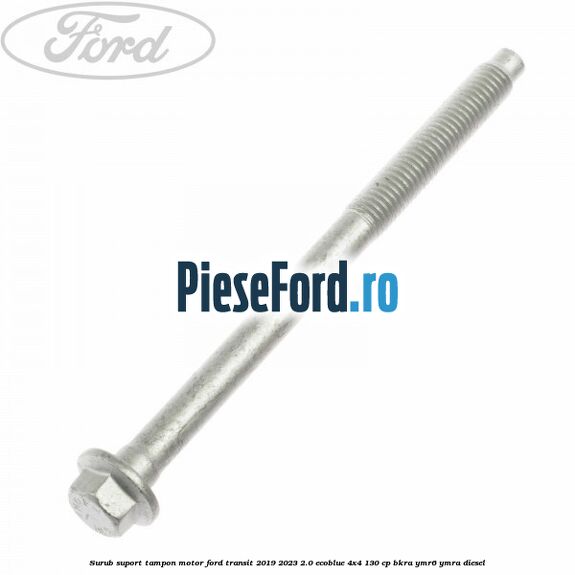 Surub suport tampon motor Ford Transit 2019-2023 2.0 EcoBlue 4x4 130 cp