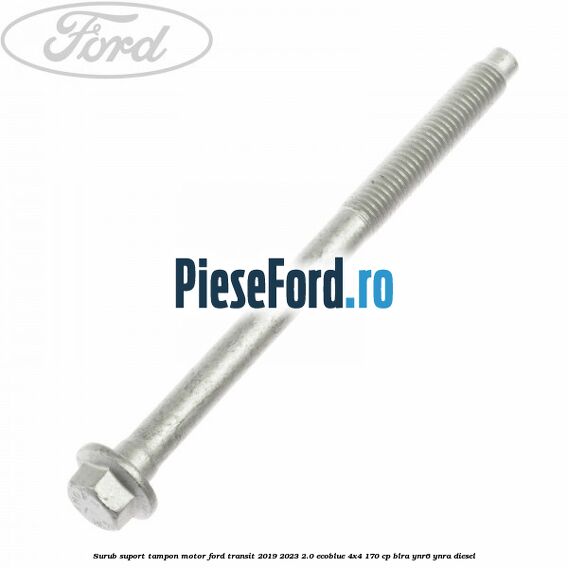 Surub suport tampon motor Ford Transit 2019-2023 2.0 EcoBlue 4x4 170 cp