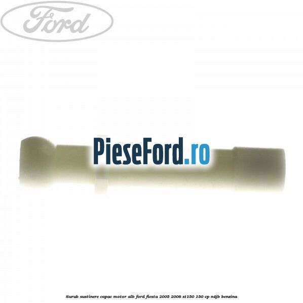 Surub sustinere capac motor alb Ford Fiesta 2005-2008 ST150 150 cp N4JB benzina