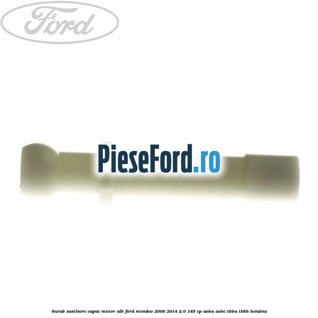 Surub sustinere capac motor alb Ford Mondeo 2008-2014 2.0 145 cp Surub sustinere capac motor alb Ford Mondeo 2008-2014 2.0 145 cp AOBA, AOBC, TBBA, TBBB benzina