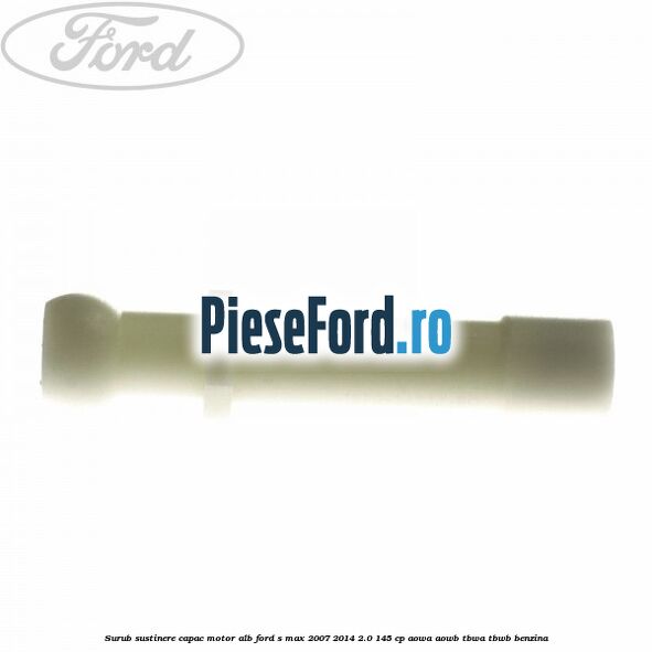 Surub sustinere capac motor alb Ford S-Max 2007-2014 2.0 145 cp AOWA, AOWB, TBWA, TBWB benzina