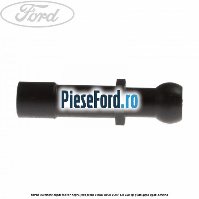 Surub sustinere capac motor negru Ford Focus C-Max 2003-2007 1.8 125 cp Q7DA, QQDA, QQDB benzina