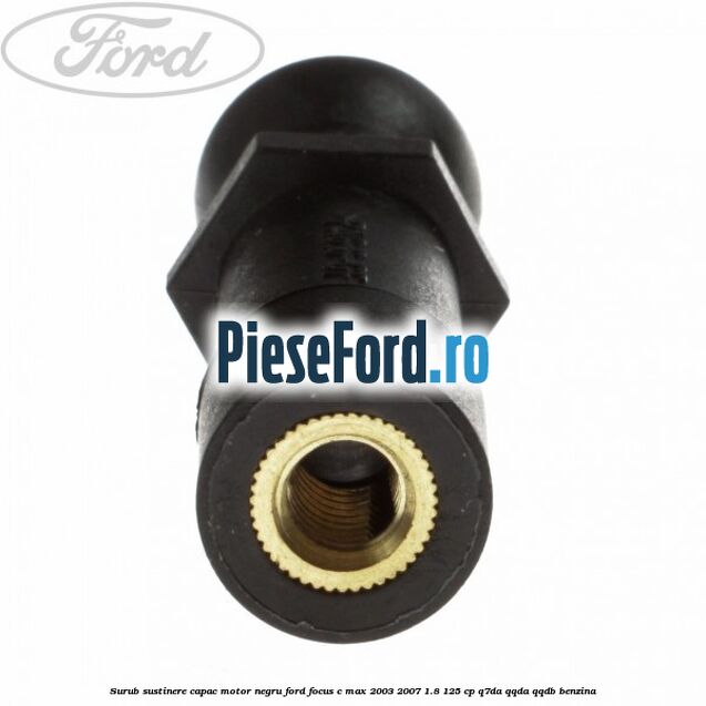 Surub sustinere capac motor negru Ford Focus C-Max 2003-2007 1.8 125 cp Q7DA, QQDA, QQDB benzina