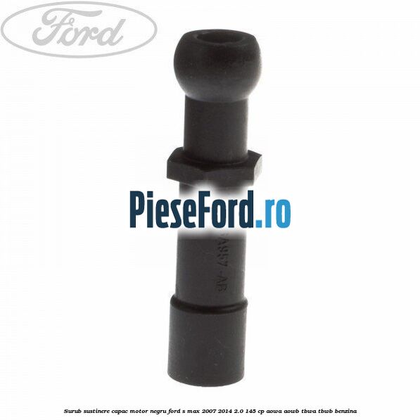 Surub sustinere capac motor negru Ford S-Max 2007-2014 2.0 145 cp
