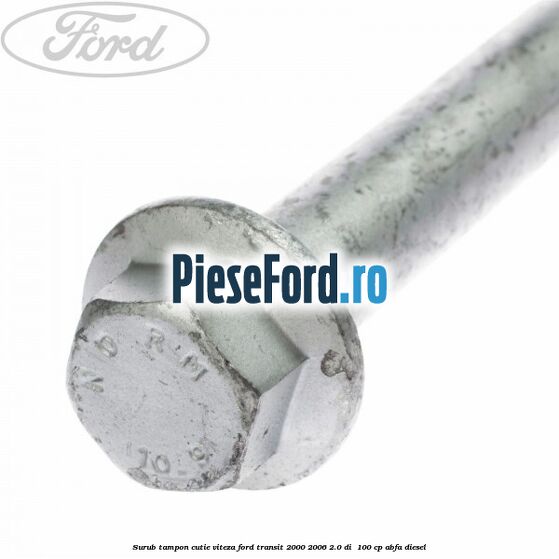 Surub tampon cutie viteza Ford Transit 2000-2006 2.0 DI 100 cp Surub tampon cutie viteza Ford Transit 2000-2006 2.0 DI 100 cp ABFA diesel