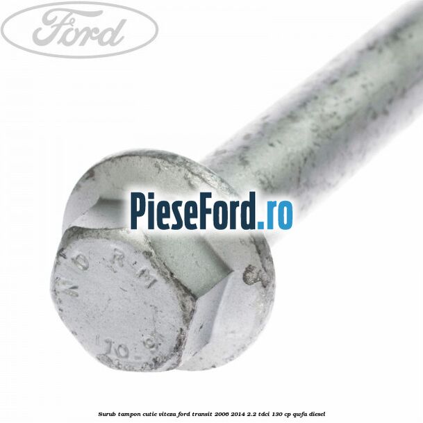 Surub tampon cutie viteza Ford Transit 2006-2014 2.2 TDCi 130 cp Surub tampon cutie viteza Ford Transit 2006-2014 2.2 TDCi 130 cp QWFA diesel