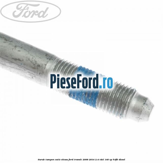 Surub tampon cutie viteza Ford Transit 2006-2014 2.4 TDCi 140 cp H9FB diesel