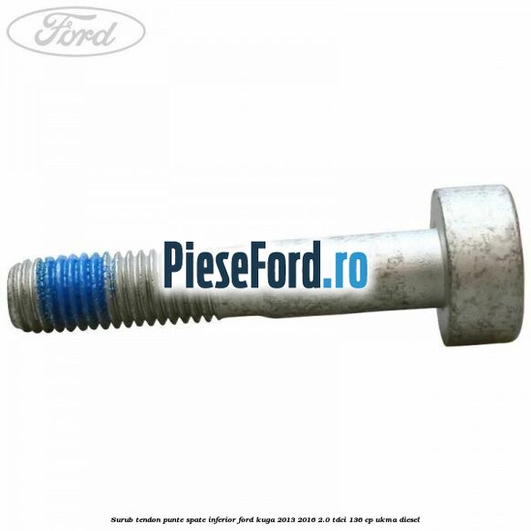 Surub tendon punte spate inferior Ford Kuga 2013-2016 2.0 TDCi 136 cp UKMA diesel