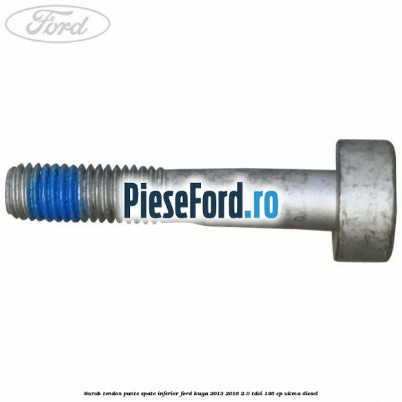Surub tendon punte spate inferior Ford Kuga 2013-2016 2.0 TDCi 136 cp UKMA diesel