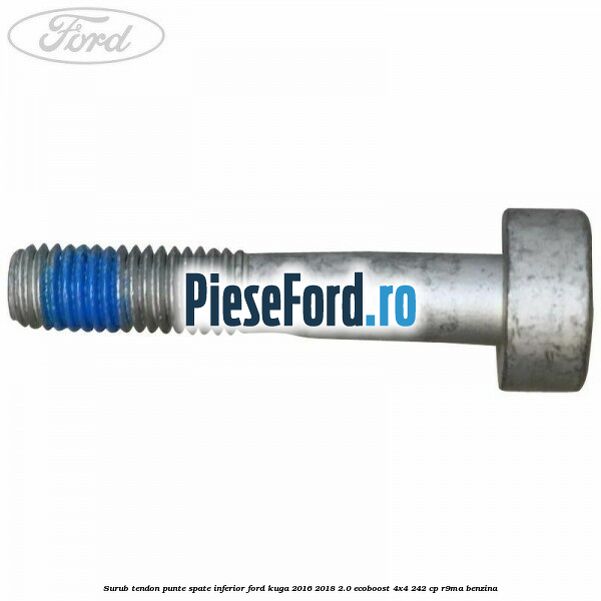 Surub tendon punte spate inferior Ford Kuga 2016-2018 2.0 EcoBoost 4x4 242 cp R9MA benzina