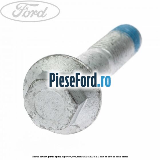Surub tendon punte spate superior Ford Focus 2014-2018 2.0 TDCi ST 185 cp T8DA diesel