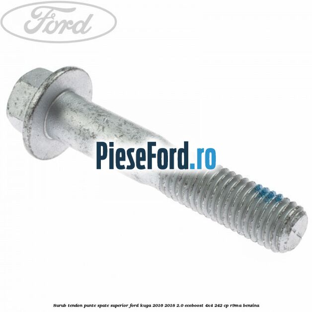 Surub tendon punte spate superior Ford Kuga 2016-2018 2.0 EcoBoost 4x4 242 cp R9MA benzina