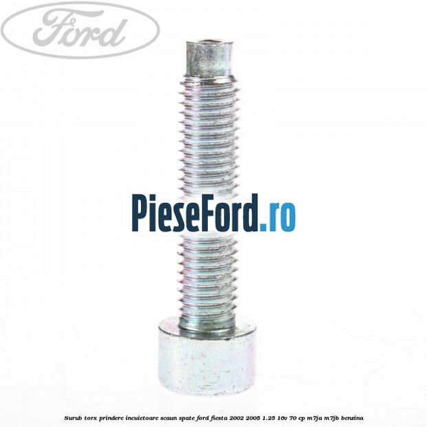 Surub torx prindere incuietoare scaun spate Ford Fiesta 2002-2005 1.25 16V 70 cp M7JA, M7JB benzina