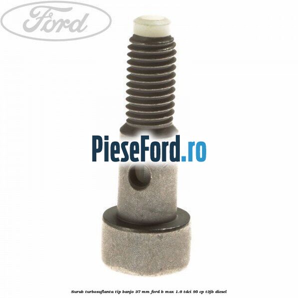 Surub turbosuflanta tip banjo 37 mm Ford B-Max 1.6 TDCi 95 cp