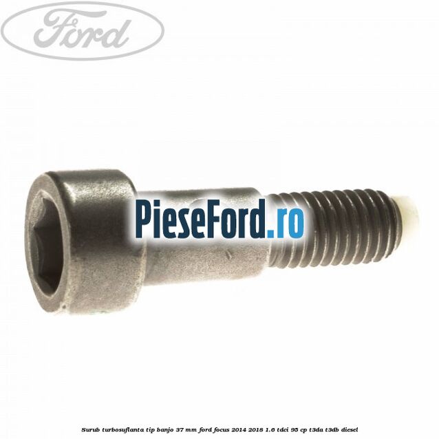 Surub turbosuflanta tip banjo 37 mm Ford Focus 2014-2018 1.6 TDCi 95 cp T3DA, T3DB diesel