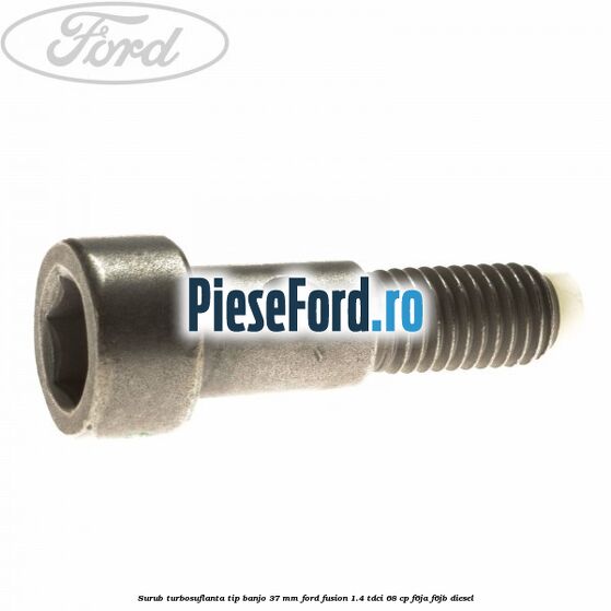 Surub turbosuflanta tip banjo 37 mm Ford Fusion 1.4 TDCi 68 cp F6JA, F6JB diesel