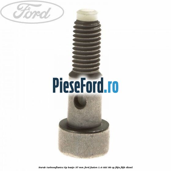 Surub turbosuflanta tip banjo 37 mm Ford Fusion 1.4 TDCi 68 cp