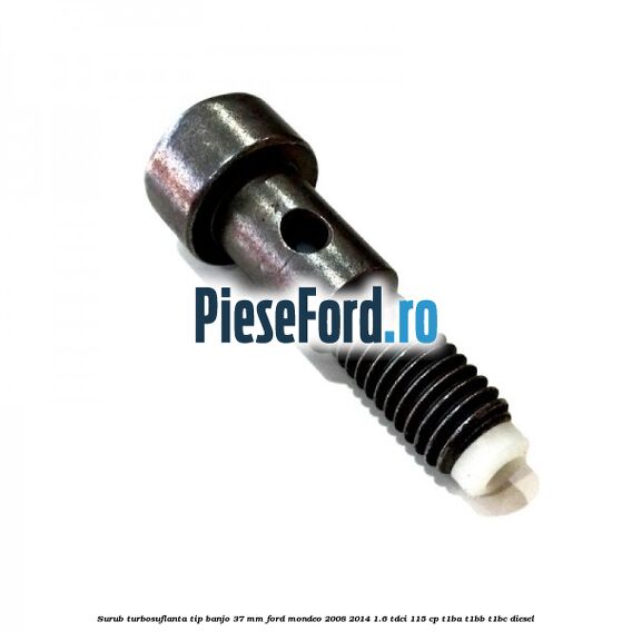 Surub turbosuflanta tip banjo 37 mm Ford Mondeo 2008-2014 1.6 TDCi 115 cp T1BA, T1BB, T1BC diesel