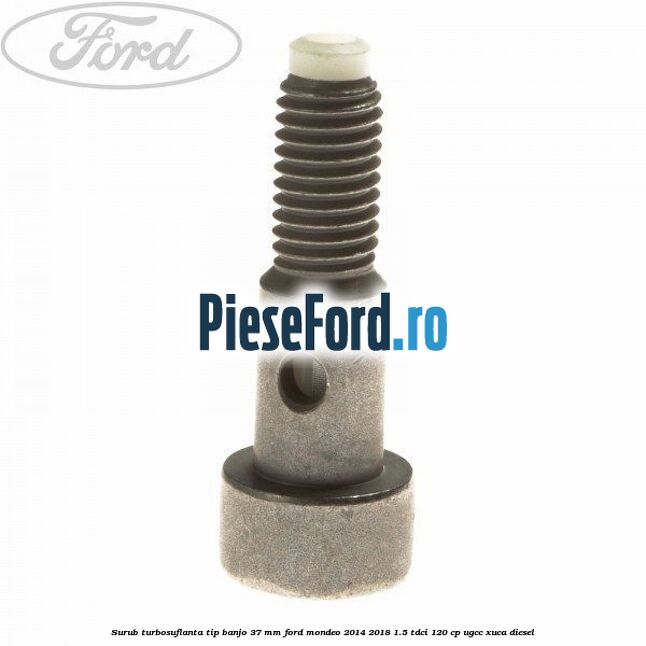 Surub turbosuflanta tip banjo 37 mm Ford Mondeo 2014-2018 1.5 TDCi 120 cp