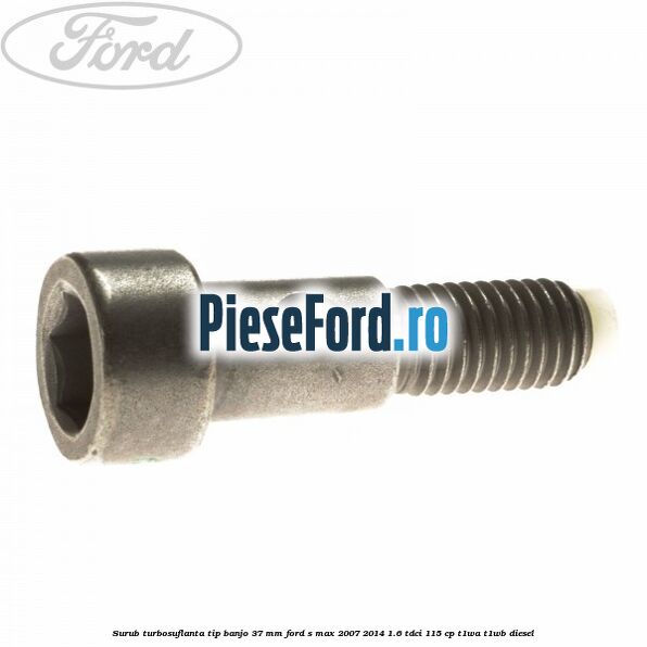 Surub turbosuflanta tip banjo 37 mm Ford S-Max 2007-2014 1.6 TDCi 115 cp T1WA, T1WB diesel
